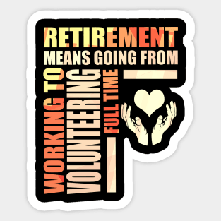 Retirement Means Going From Work To Volunteering Sticker